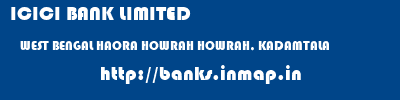 ICICI BANK LIMITED  WEST BENGAL HAORA HOWRAH HOWRAH, KADAMTALA  banks information 